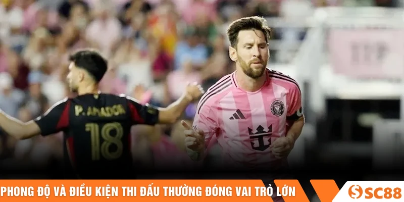 Phong độ và điều kiện thi đấu thường đóng vai trò lớn